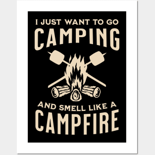 I Just Want to Go Camping and Smell Like a Campfire Posters and Art